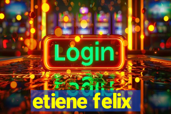 etiene felix